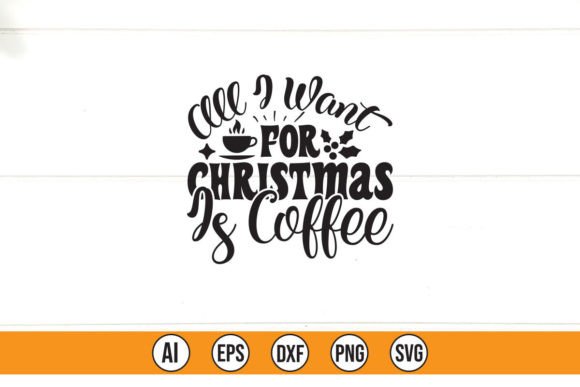 All I Want for Christmas is Coffee Graphics & T-Shirt Designs