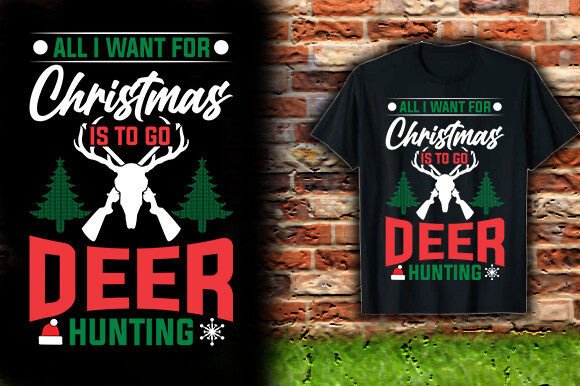 ALL I WANT for CHRISTMAS is to GO DEER T-Shirt Graphics