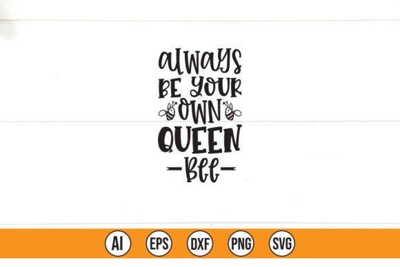 Always Be Your Own Queen Bee Graphics for T-Shirt Designs