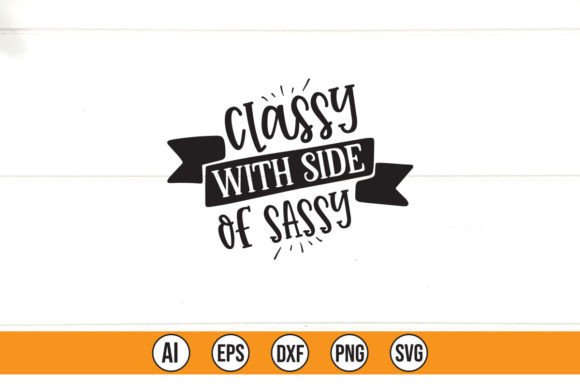 CLASSY with SIDE of SASSY Graphics for T-Shirt Designs