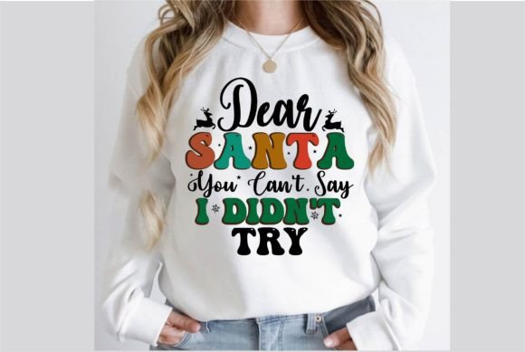 Dear Santa You Can't Say I Didn't Try Graphics for T-Shirt Designs