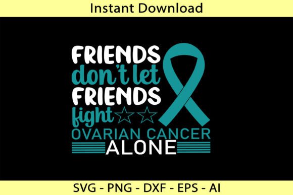Friends Don't Let Friends Fight Ovarian: T-Shirt Graphics