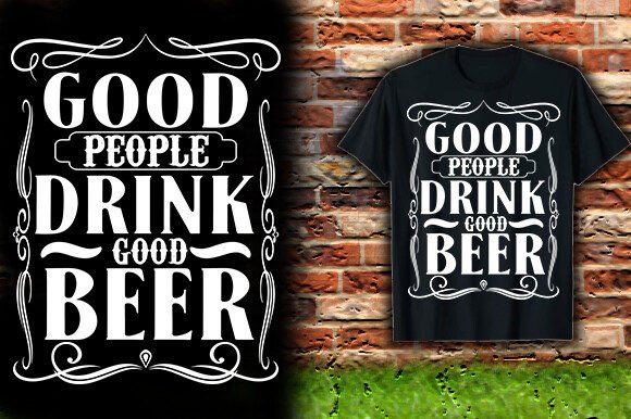 Good People Drink Good Beer Graphics & T-Shirt Designs