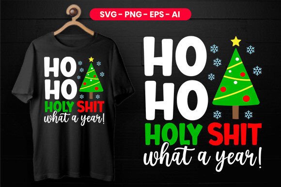 Ho Ho Holy Shit What a Year Graphics for T-Shirt Designs