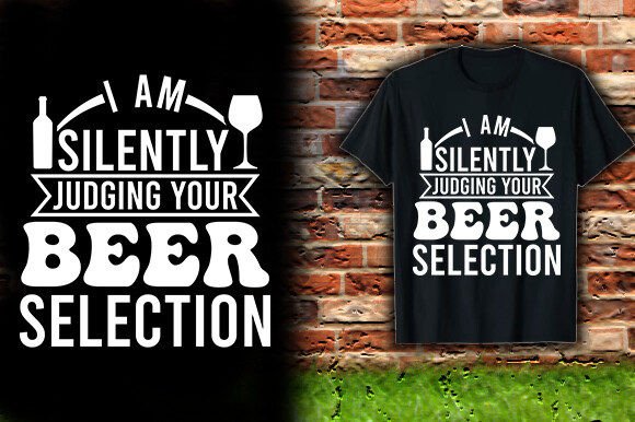 I AM SILENTLY JUDGING YOUR BEER Graphics & T-Shirt Designs
