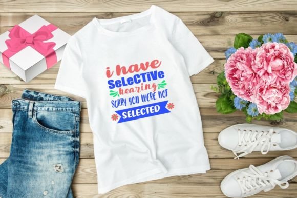 I HAVE SELECTIVE HEARING: Graphics & T-Shirt Designs