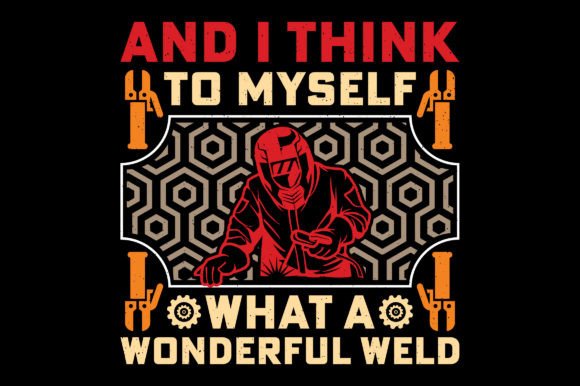 I Think to Myself Funny Welding Tee: Graphics & T-Shirt Designs