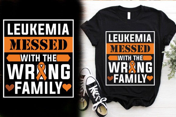 LEUKEMIA MESSED with the WRONG FAMILY Graphics & T-Shirt Designs
