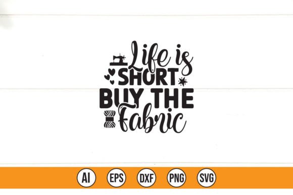 Life is Short Buy the Fabric: Graphics for T-Shirt Designs