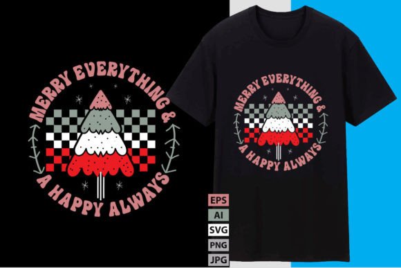 Merry Everything and a Happy Always Graphics for T-Shirts