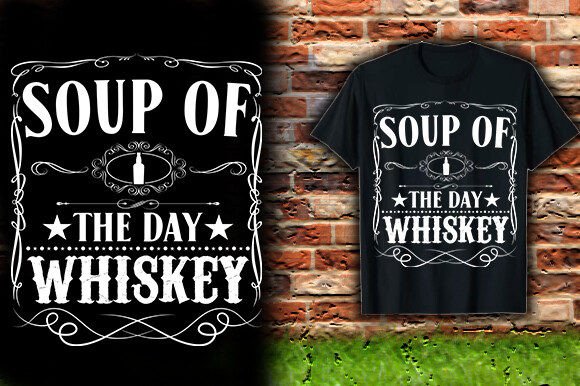 SOUP of the DAY WHISKEY TSHIRT DESIGN: Graphic & T-Shirt Review