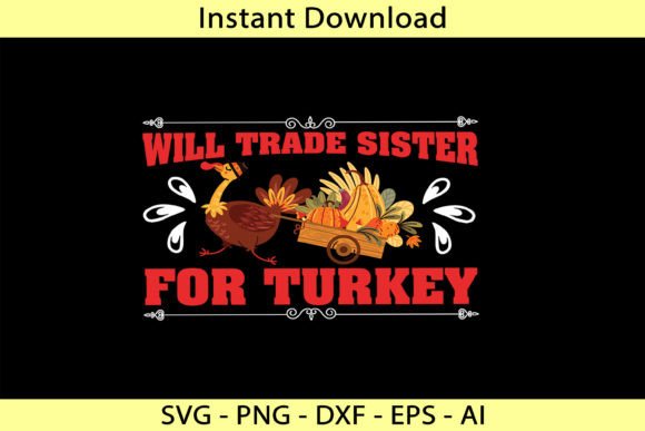Will Trade Sister for Turkey Graphics for T-Shirt Designs
